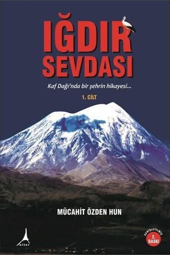 Iğdır Sevdası Cilt 1 - Mücahit Özden Hun - Alter Yayınları