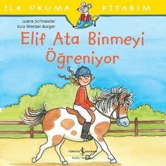 Elif Ata Binmeyi Öğreniyor-İlk Okuma Kitabım - Liane Schneider - İş Bankası Kültür Yayınları