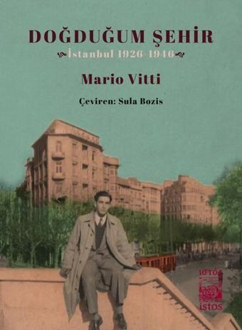 Doğduğum Şehir-İstanbul 1926-1946 - Mario Vitti - İstos Yayınları