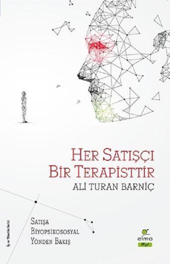 Her Satışçı Bir Terapisttir - Ali Turan Barniç - Elma Yayınevi