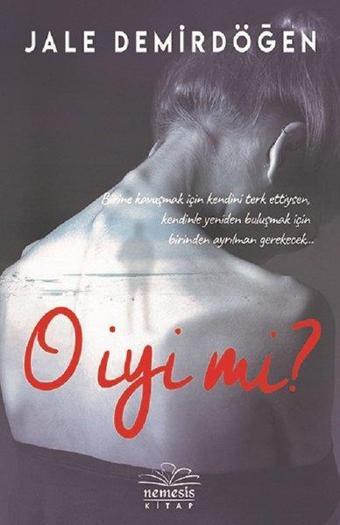 O İyi mi? - Jale Demirdöğen - Nemesis Kitap Yayınevi