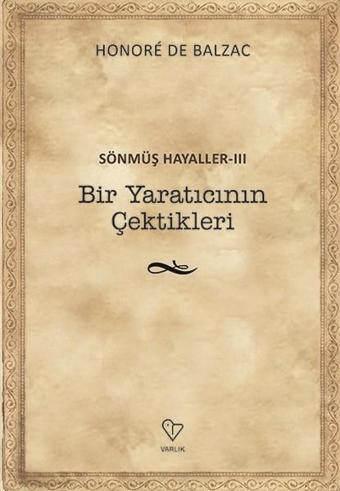 Sönmüş Hayaller 3-Bir Yaratıcının Çektikleri - Honore de Balzac - Varlık Yayınları