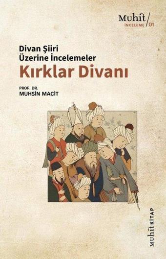 Kırklar Divanı - Divan Şiiri Üzerine İncelemeler - Muhsin Macit - Muhit Kitap