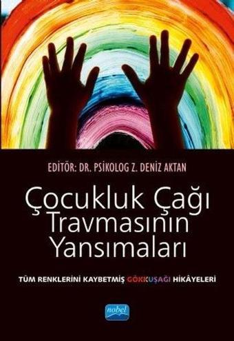 Çocukluk Çağı Travmasının Yansımaları - Z. Deniz Aktan - Nobel Akademik Yayıncılık