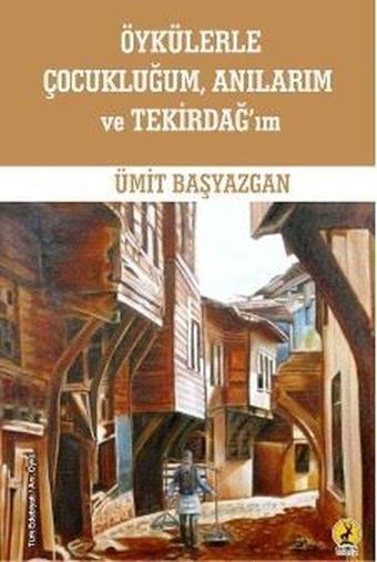 Öykülerle Çocukluğum Anılarım ve Tekirdağ'ım - Ümit Başyazgan - Ceren Yayınevi