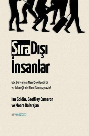 Sırı Dışı İnsanlar - Göç Dünyamızı Nasıl Şekillendirdi ve Geleceğimizi Nasıl Tanımlayacak? - Goeffrey Cameron - GAV Perspektif Yayınları