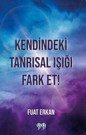 Kendindeki Tanrısal Işığı Fark Et! - Fuat Erkan - Doksan Dokuz Yayınları