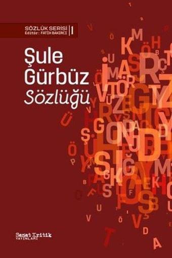 Şule Gürbüz Sözlüğü - Sözlük Serisi 1 - Kolektif  - Sanat Kritik Yayınları