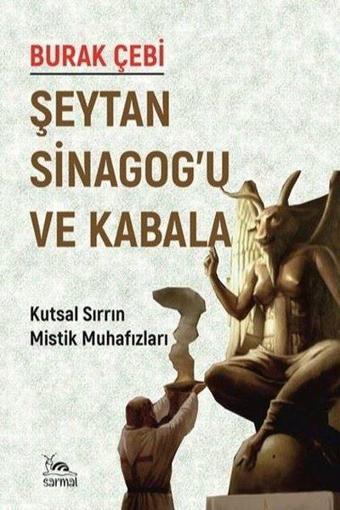 Şeytan Sinagog'u ve Kabala - Kutsal Sırrın Mistik Muhafızları - Burak Çebi - Sarmal Kitabevi