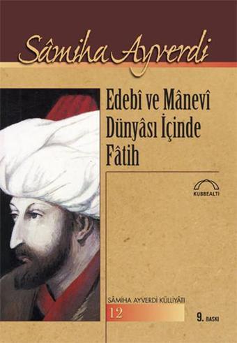 Edebi ve Manevi Dünyası içinde Fatih - Samiha Ayverdi - Kubbealtı Neşriyatı