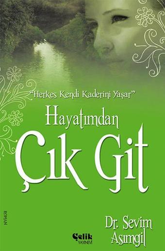 Hayatımdan Çık Git - Sevim Asımgil - Çelik Yayınevi