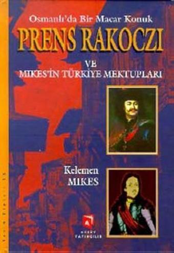 Osmanlı'da Bir Macar Konuk Prens Rakocz ve Mikes'in Türkiye Mektupları - Kelemen Mikes - Aksoy Yayıncılık