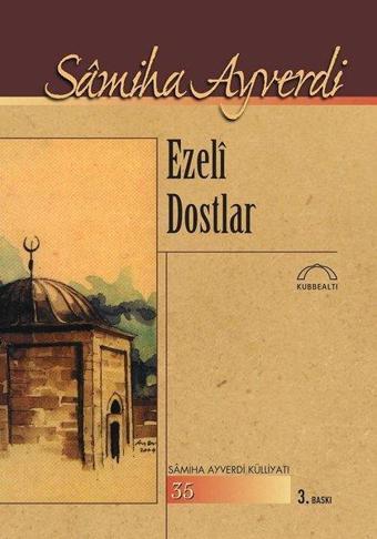 Ezeli Dostlar - Samiha Ayverdi - Kubbealtı Neşriyatı