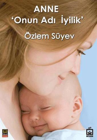 Anne - Onun Adı İyilik - Özlem Süyev - Babıali Kitaplığı