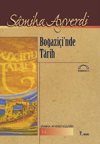 Boğaziçin'de Tarih-Samiha Ayverdi Külliyatı - Samiha Ayverdi - Kubbealtı Neşriyatı