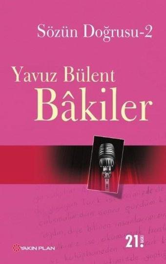 Sözün Doğrusu 2 - Yavuz Bülent Bakiler - Yakın Plan Yayınları