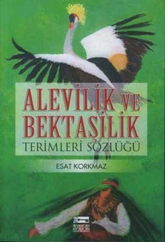 Alevilik ve Bektaşilik Terimleri Sözlüğü - Esat Korkmaz - Anahtar Kitaplar