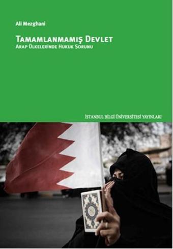 Tamamlanmamış Devlet - Arap Ülkelerinde Hukuk Sorunu - Ali Mezghani - İstanbul Bilgi Üniv.Yayınları