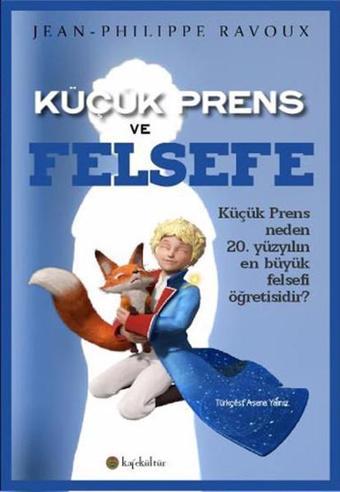 Küçük Prens ve Felsefe - Jean Philippe Ravoux - Kafe Kültür Yayıncılık