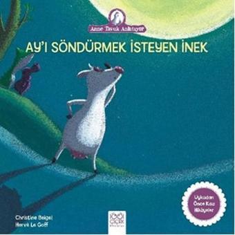 Ay'ı Söndürmek İsteyen İnek-Anne Tavuk Anlatıyor - Christine Beigel - 1001 Çiçek