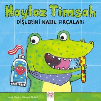 Haylaz Timsah Dişlerini Nasıl Fırçalar? - Jane Clarke - 1001 Çiçek