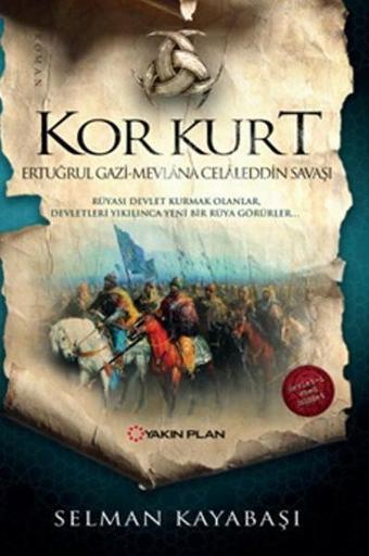 Kor Kurt-Ertuğrul Gazi Mevlana Celaleddin Savaşı - Selman Kayabaşı - Yakın Plan Yayınları