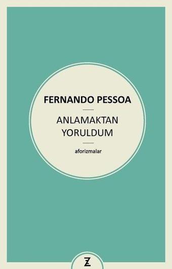 Anlamaktan Yoruldum - Fernando Pessoa - Zeplin Kitap