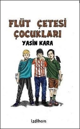 Flüt Çetesi Çocukları - Yasin Kara - İzdiham Yayınevi