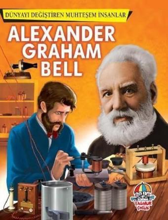 Alexander Graham Bell-Dünyayı Değişren Muhteşem İnsanlar - Kolektif  - Yağmur Çocuk