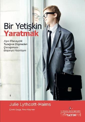 Bir Yetişkin Yaratmak - Julie Lythcott-Haims - İstanbul Kültür Üniversitesi