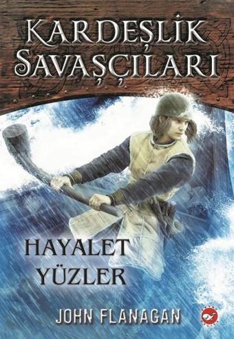 Kardeşlik Savaşçıları 6-Hayalet Yüzler - John Flanagan - Beyaz Balina Yayınları