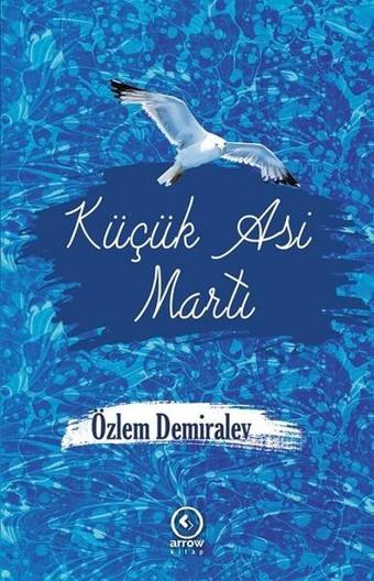 Küçük Asi Martı - Özlem Demiralev - Arrow Kitap