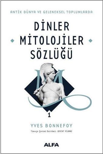 Dinler Mitolojiler Sözlüğü 1 - Yves Bonnefoy - Alfa Yayıncılık