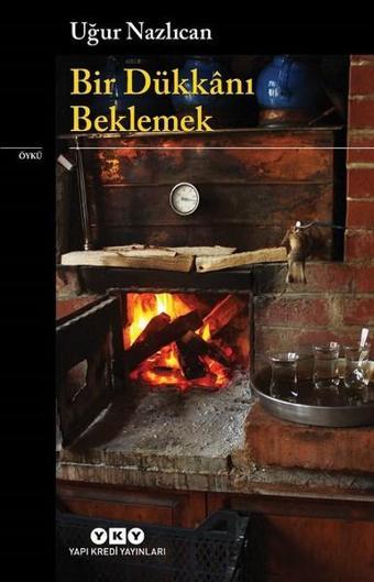 Bir Dükkanı Beklemek - Uğur Nazlıcan - Yapı Kredi Yayınları