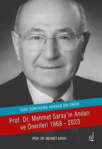 Türk Dünyasına Adanan Bir Ömür - Prof. Dr. Mehmet Saray'ın Anıları ve Önerileri 1968 - 2023 - Mehmet Saray - Boğaziçi Yayınları