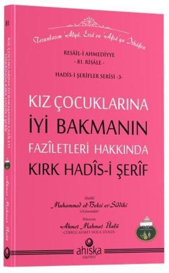 Kız Çocuklarına İyi Bakmanın Faziletleri Hakkında 40 Hadis-i Şerif - Resail-i Ahmediyye 81. Risale - Ahmet Mahmut Ünlü - Ahıska Yayınevi