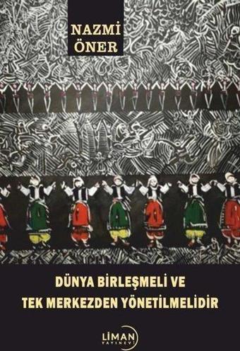 Dünya Birleşmeli ve Tek Merkezden Yönetilmelidir - Nazmi Öner - Liman Yayınevi