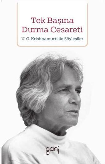 Tek Başına Durma Cesareti - U. G. Krishnamurti - Ganj Yayınları