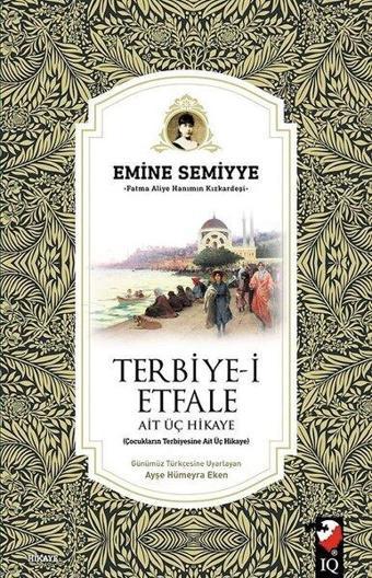 Terbiye-i Etfale Ait Üç Hikaye - Emine Semiyye - IQ Kültür Sanat Yayıncılık