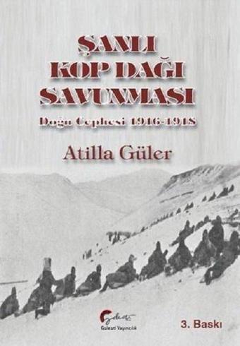 Şanlı Kop Dağı Savunması-Doğu Cephesi 1916-1918 - Atilla Güler - Galeati