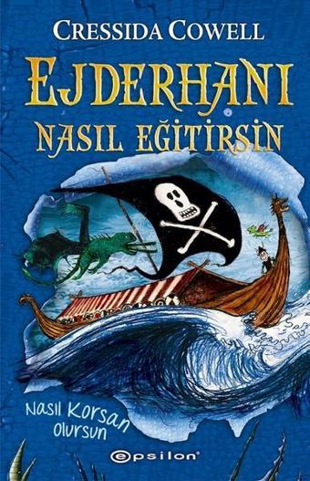 Ejderhanı Nasıl Eğitirsin-Nasıl Korsan Olursun - Cressida Cowell - Epsilon Yayınevi