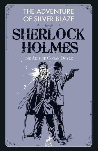 Sherlock Holmes: The Adventure of Silver Blaze - Sir Arthur Conan Doyle - Ren Kitap Yayınevi