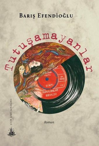 Tutuşamayanlar - Barış Efendioğlu - Yitik Ülke Yayınları