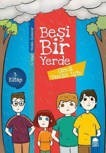 Şimdi Yandık İşte-Beşi Bir Yerde 3.Kitap-4.Sınıf Okuma Kitabı - Vildan Özdemir - Mavi Kirpi