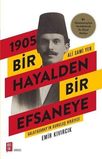 1905 Bir Hayalden Bir Efsaneye Ali Sami Yen-Galatasaray'ın Kuruluş Hikayesi - Emir Kıvırcık - Mona