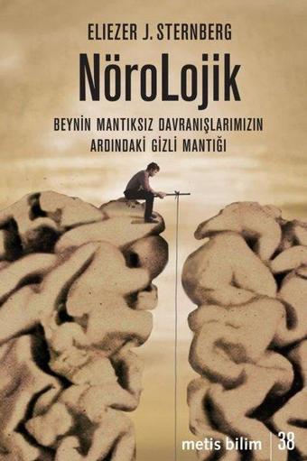 Nörolojik: Beynin Mantıksız Davranışlarımızın Ardındaki Gizli Mantığı - Eliezer J. Sternberg - Metis Yayınları