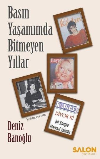 Basın Yaşamınmda Bitmeyen Yıllar - Deniz Banoğlu - Salon Yayınları