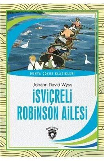 İsviçreli Robinson Ailesi-Dünya Çocuk Klasikleri - Johann David Wyss - Dorlion Yayınevi