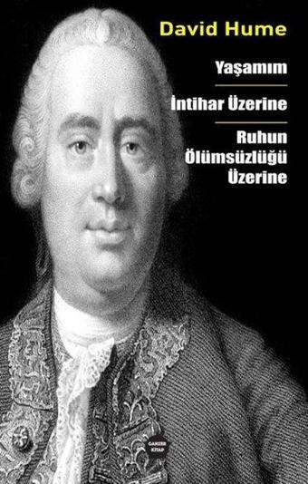 Yaşamım - İntihar Üzerine - Ruhun Ölümsüzlüğü Üzerine - David Hume - Ganzer Kitap