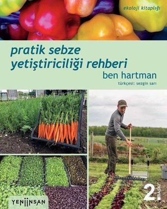 Pratik Sebze Yetiştiriciliği Rehberi - Ben Hartman - Yeni İnsan Yayınevi